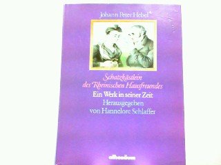 Schatzkästlein des rheinischen Hausfreundes : e. Werk in seiner Zeit ; mit Bilddokumenten, Quelle...