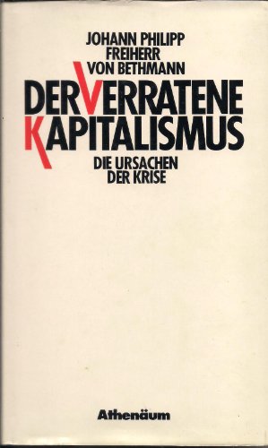 Beispielbild fr Der verratene Kapitalismus : d. Ursachen d. Krise. Johann Philipp Frhr. von Bethmann zum Verkauf von Versandantiquariat Schfer