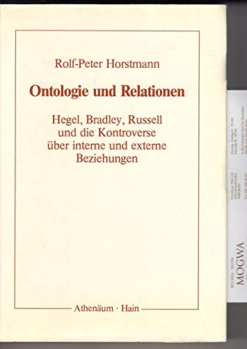 Ontologie und Relationen: Hegel, Bradley, Russell und die Kontroverse uÌˆber interne und externe Beziehungen (German Edition) (9783761083666) by Horstmann, Rolf-Peter