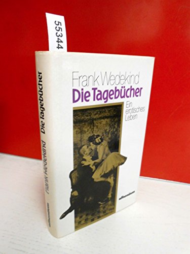Die Tagebücher : e. erot. Leben. Hrsg. von Gerhard Hay - Wedekind, Frank