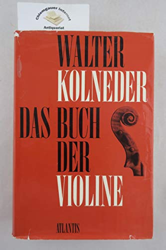 Das Buch der Violine : Bau, Geschichte, Spiel, Pädagogik, Komposition. - Kolneder, Walter