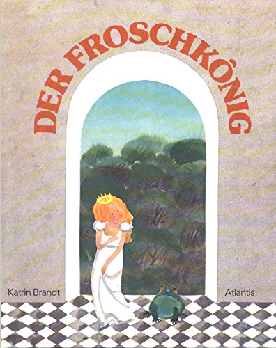 Stock image for Der Froschknig - Ein Mrchen der Brder grimm mit Bildern von Katrin Brandt - (= Atlantis Kinderbcher) for sale by BBB-Internetbuchantiquariat