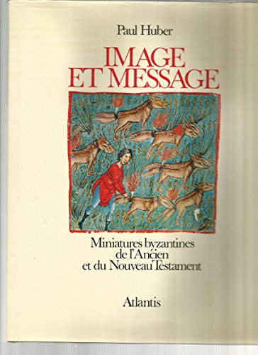 Stock image for Image et message. Miniatures byzantines de lAncien et du Nouveau Testament. [Hardcover] Paul Huber for sale by LIVREAUTRESORSAS