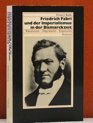 Friedrich Fabri und der Imperialismus in der Bismarckzeit: Revolution, Depression, Expansion - Bade, KJ