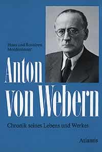 Anton von Webern : Chronik seines Lebens u. Werkes. Hans u. Rosaleen Moldenhauer. [Dt. Übers.: Ken W. Bartlett] - Moldenhauer, Hans und Rosaleen Moldenhauer