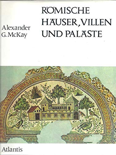 Römische Häuser, Villen und Paläste. Aus d. Engl. übers. von Heide Bideau. Edition antike Welt ; 2. - McKay, Alexander Gordon