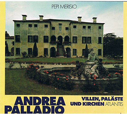 Andrea Palladio. Villen, Paläste und Kirchen.