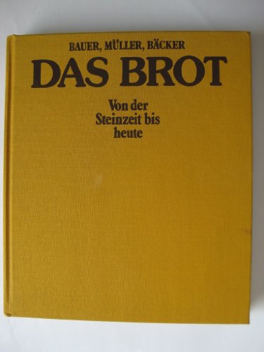 Stock image for Das Brot. Bauer, Mller, Bcker. Von der Steinzeit bis heute for sale by medimops