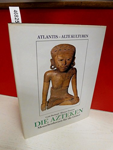 Beispielbild fr Die Azteken : Menschenherzen fr die Gtter. Cotti Burland ; Werner Forman. [bers.: Hans Schmidths] / Atlantis - alte Kulturen zum Verkauf von Edition H. Schroeder e.K.