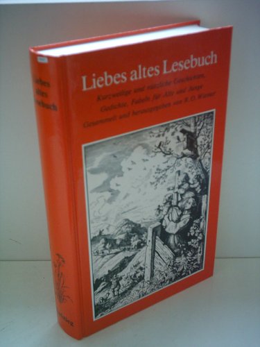 Liebes, altes Lesebuch : kurzweilige u. nützl. Geschichten, Gedichte, Fabeln f. Alte u. Junge. ge...