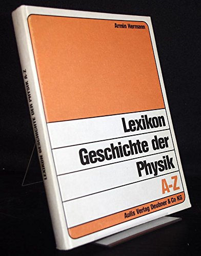 9783761401545: Lexikon Geschichte der Physik A-Z; Biographien, Sachworter Originalschriften und Sekundarliteratur