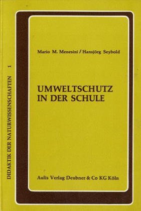 Umweltschutz in der Schule : Konzeption u. praxisorientierte Anregungen für e. fachübergreifenden Unterricht ; Adaption d. amerikan. Lehrerhandbuchs 