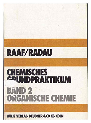 9783761404522: Chemisches Grundpraktikum, Bd. 2: Organische Chemie sowie Unterrichtshilfen zur Chemie - Raaf, Hermann