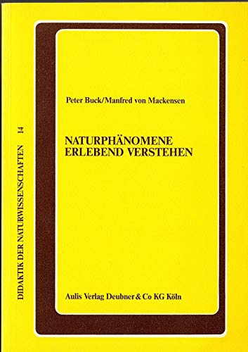 Beispielbild fr Naturphnomene erlebend verstehen. ber Physik- und Chemieunterricht an Waldorfschulen und ihre erkenntnismethodische und didaktische Grundlegung zum Verkauf von medimops