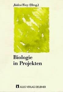 Biologie in Projekten. (9783761414781) by JÃ¼des, Ulrich; Frey, Karl