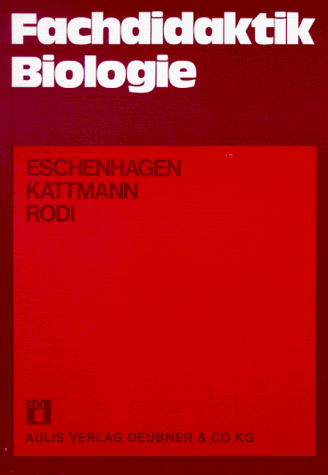 Fachdidaktik Biologie - Eschenhagen, Dieter, Kattmann, Ulrich