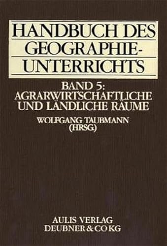 Handbuch des Geographieunterrichts, Bd.5, Agrarwissenschaftliche und lÃ¤ndliche RÃ¤ume (9783761421895) by KÃ¶ck, Helmuth; Taubmann, Wolfgang