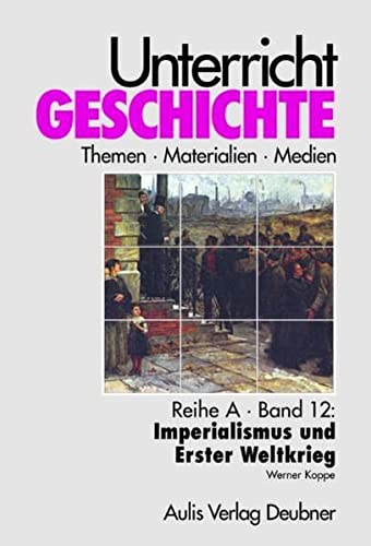 Beispielbild fr Reihe A, Band 12: Imperialismus und Erster Weltkrieg. Unterricht Geschichte zum Verkauf von medimops