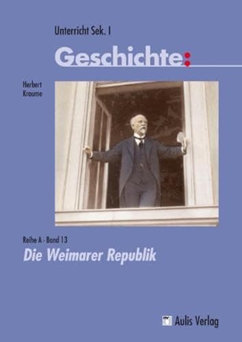 9783761427941: Unterricht Geschichte: Die Weimarer Republik: Unterricht Geschichte, Reihe A, Band 13