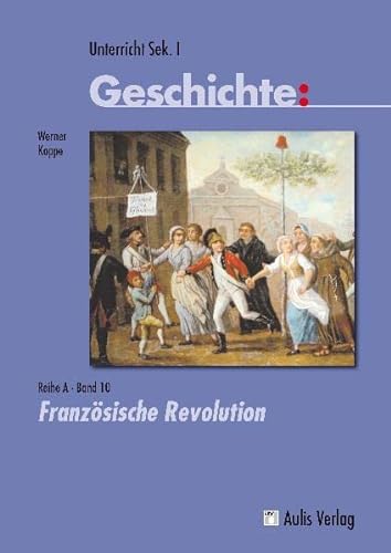 9783761427958: Unterricht Geschichte; Sek I Reihe A, Band 10: Franzsische Revolution