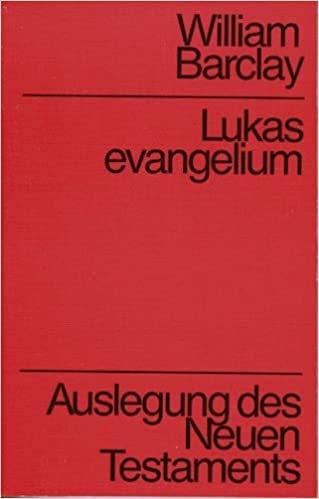 Lukasevangelium. Auslegung des Neuen Testaments - William Barclay