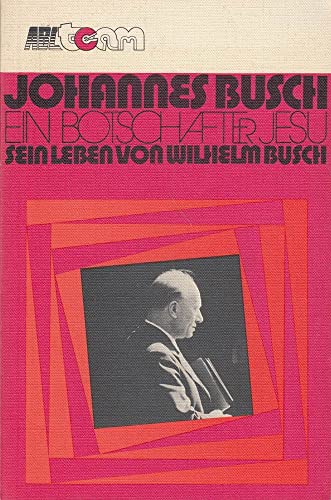 Beispielbild fr Johannes Busch - Ein Botschafter Jesu Sein Leben von Wilhelm Busch zum Verkauf von medimops
