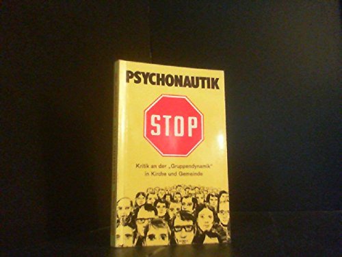 Stock image for Psychonautik - Stop - Kritik an der "Gruppendynamik" in Kirche und Gemeinde - im Anhang Psychotechnik contra Geist Gottes bei Dietrich Bonhoeffer for sale by 3 Mile Island