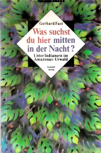 Beispielbild fr Was suchst du hier mitten in der Nacht. Unter Indianern im Amazonas-Urwald zum Verkauf von Bernhard Kiewel Rare Books