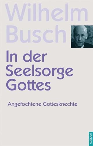 In der Seelsorge Gottes: Angefochtene Gottesknechte (ABCteam-Taschenbücher - Aussaat)