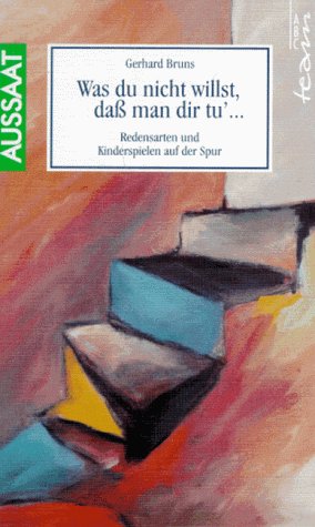 Beispielbild fr Was du nicht willst, da man dir tu': Redensarten und Kinderspielen auf der Spur zum Verkauf von Buchstube Tiffany