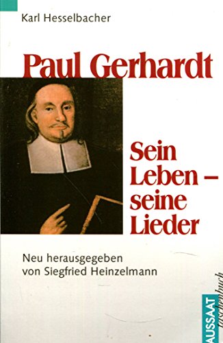 Paul Gerhardt: Sein Leben - Seine Lieder. Karl Hesselbachers Paul Gerhardt - der Sänger fröhlichen Glaubens; Neu hrsg. von Siegfried Heinzelmann; Aussaat-Taschenbuch; - Hesselbacher, Karl