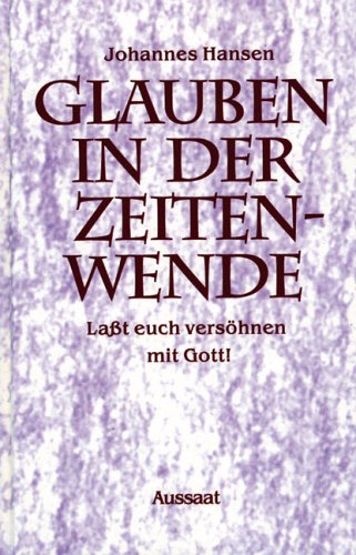 Glauben in der Zeitenwende. Laßt euch versöhnen mit Gott! - Hansen, Johannes