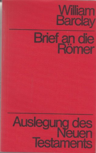 Brief an die Römer. Auslegung des Neuen Testaments - Barclay, William