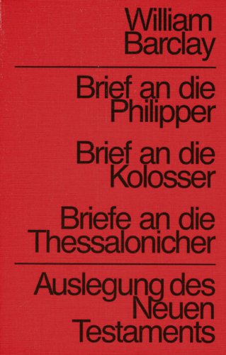 Auslegung des Neuen Testaments / Brief an die Philipper /Kolosser /Thessaloniche - William Barclay