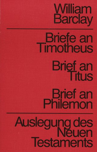 Briefe an Timotheus / Brief an Titus / Brief an Philemon. Auslegung des Neuen Testaments - Barclay, William