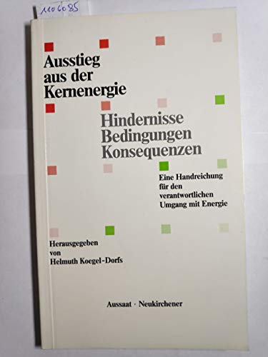 Beispielbild fr Ausstieg aus der Kernenergie. Hindernisse, Bedingungen, Konsequenzen - Eine Handreichung fr den verantwortlichen Umgang mit Energie zum Verkauf von Der Bcher-Br