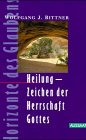 Heilung - Zeichen der Herrschaft Gottes. - Bittner, WolfganJ.