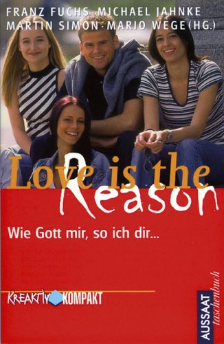 Love is the Reason. Wie Gott mir, so ich dir... (9783761552094) by Jahnke, Michael; Simon, Martin; Wege, Mario