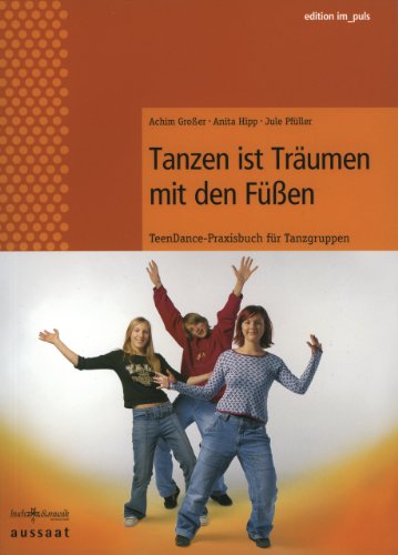9783761553923: Tanzen ist trumen mit den Fen: Teendance - Praxisbuch fr Tanzgruppen