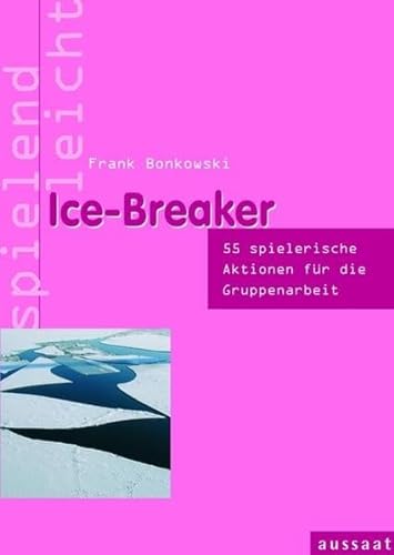 Ice-Breaker: 53 spielerische Aktionen für die Gruppenarbeit. spielend leicht - Frank Bonkowski
