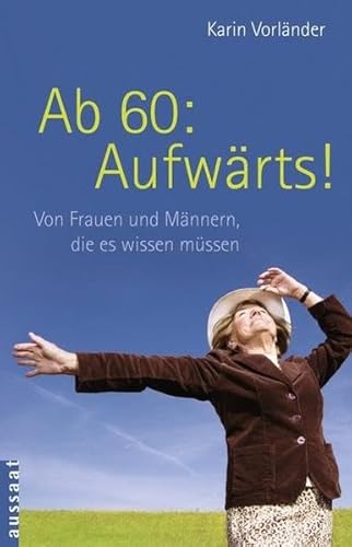 Ab 60: Aufwärts!: Von Frauen und Männern, die es wissen müssen (Großdruck) - Karin, Vorländer,
