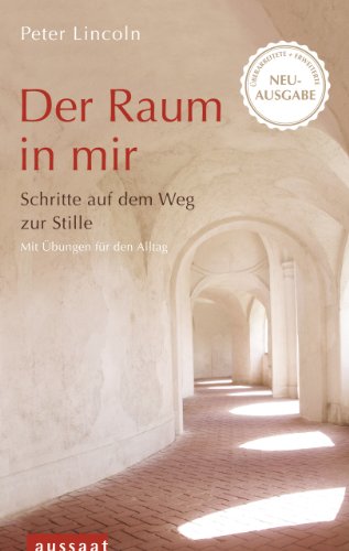 Der Raum in mir: Schritte auf dem Weg zur Stille. Mit Übungen für den Alltag. Überarbeitete und erweiterte Neuausgabe - Lincoln, Peter