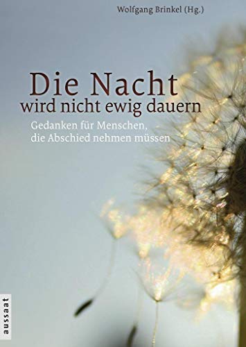 Beispielbild fr Die Nacht wird nicht ewig dauern: Ein Buch fr Menschen, die Abschied nehmen mssen zum Verkauf von medimops