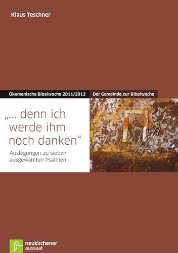 Beispielbild fr denn ich werde ihm noch danken": Der Gemeinde zur Bibelwoche. Auslegungen zu sieben ausgewhlten Psalmen. kumenische Bibelwoche 2011/2012 zum Verkauf von medimops