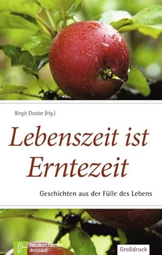 9783761558614: Lebenszeit ist Erntezeit: Geschichten aus der Flle des Lebens