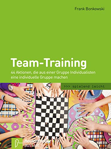 Beispielbild fr Team-Training: 44 Aktionen, die aus einer Gruppe Individualisten eine individuelle Gruppe machen zum Verkauf von medimops