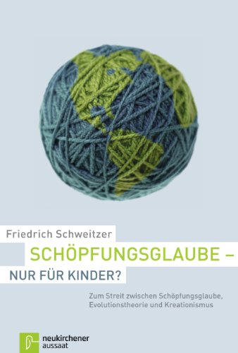 SchÃ¶pfungsglaube - nur fÃ¼r Kinder?: Zum Streit zwischen SchÃ¶pfungsglaube, Evolutionstheorie und Kreationismus (9783761559666) by Schweitzer, Friedrich