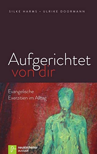 9783761561492: Aufgerichtet von dir: Evangelische Exerzitien im Alltag