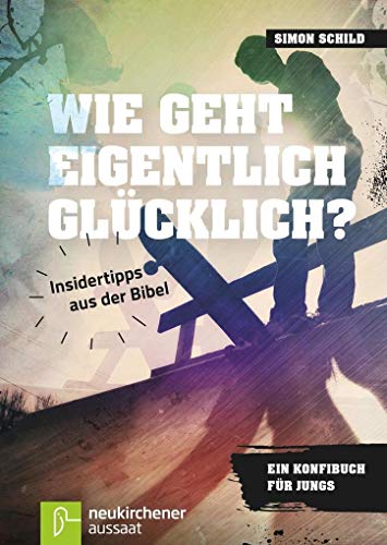 Beispielbild fr Wie geht eigentlich glcklich?: Insidertipps aus der Bibel - Ein Konfibuch fr Jungs zum Verkauf von medimops