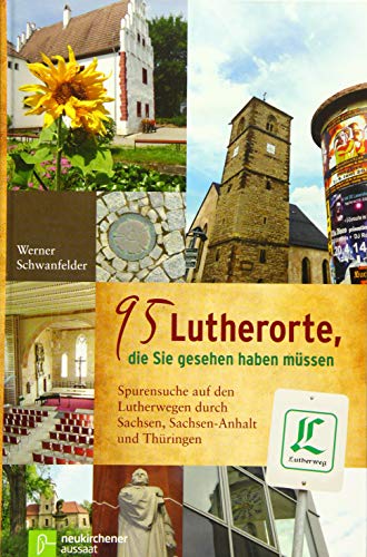 Imagen de archivo de 95 Lutherorte, die Sie gesehen haben mssen: Spurensuche auf den Lutherwegen durch Sachsen, Sachen-Anhalt und Thringen a la venta por Ammareal